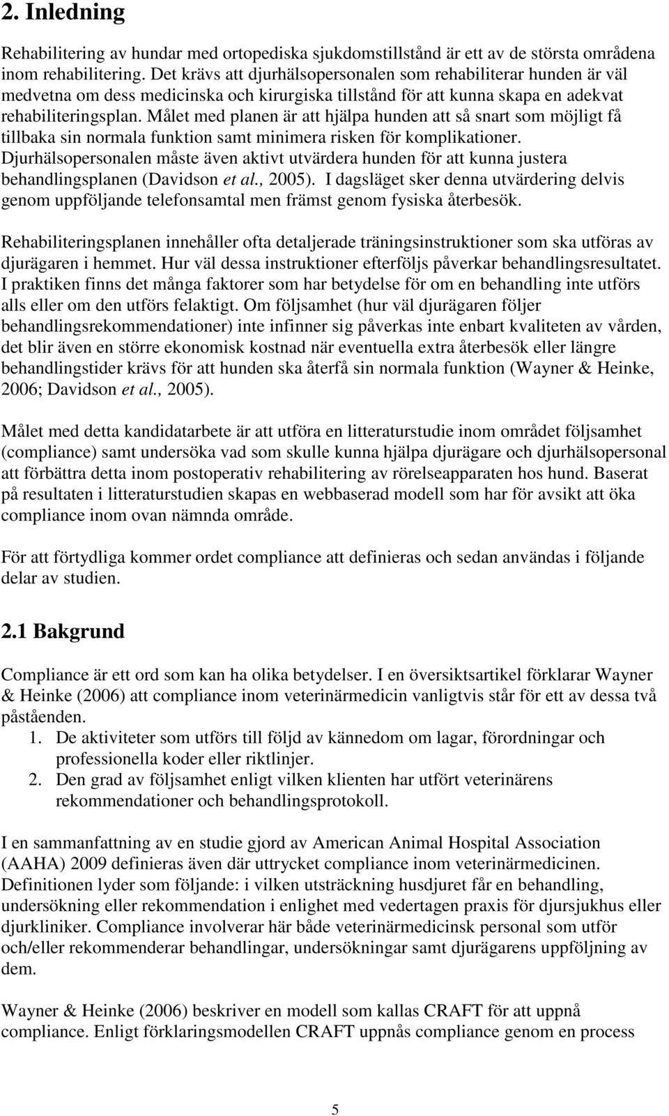 Målet med planen är att hjälpa hunden att så snart som möjligt få tillbaka sin normala funktion samt minimera risken för komplikationer.
