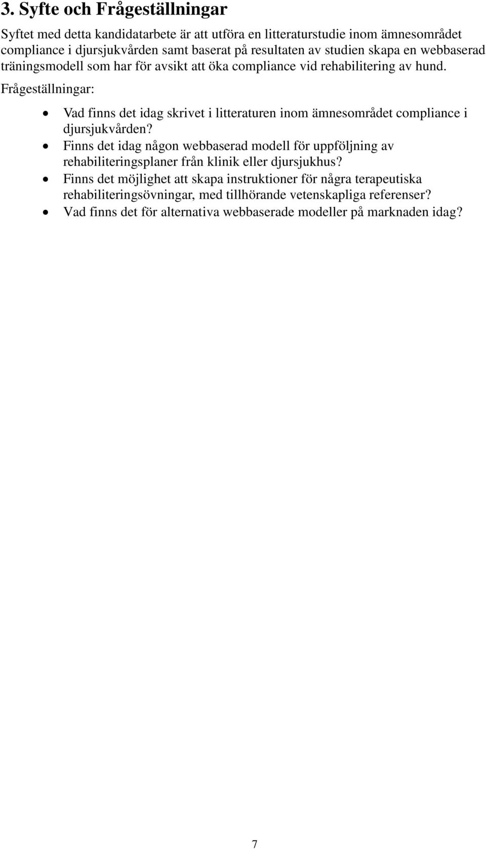 Frågeställningar: Vad finns det idag skrivet i litteraturen inom ämnesområdet compliance i djursjukvården?