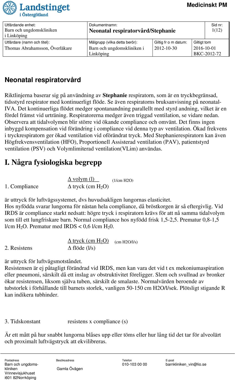 Det kontinuerliga flödet medger spontanandning parallellt med styrd andning, vilket är en fördel främst vid urträning. Respiratorerna medger även triggad ventilation, se vidare nedan.