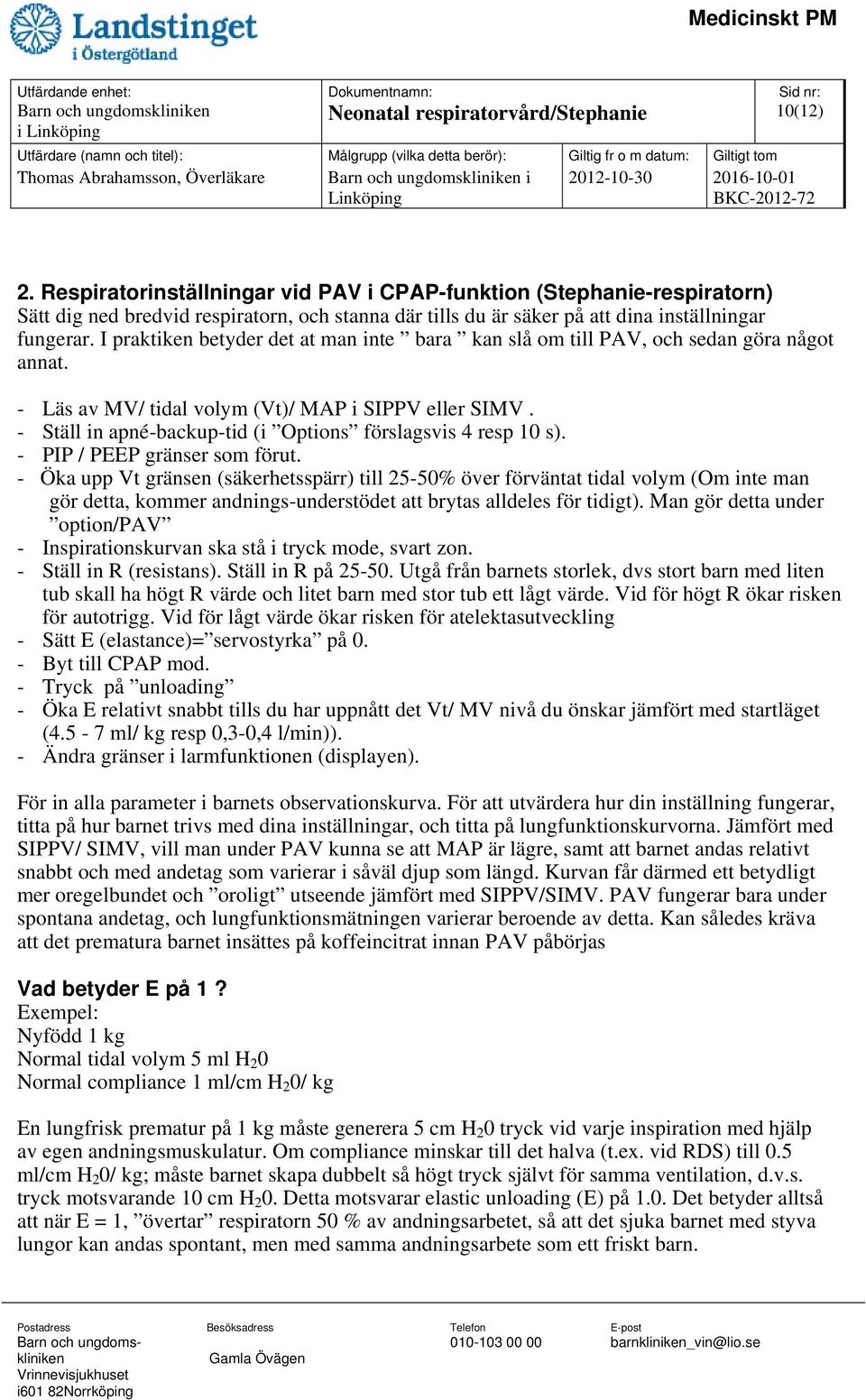 I praktiken betyder det at man inte bara kan slå om till PAV, och sedan göra något annat. - Läs av MV/ tidal volym (Vt)/ MAP i SIPPV eller SIMV.