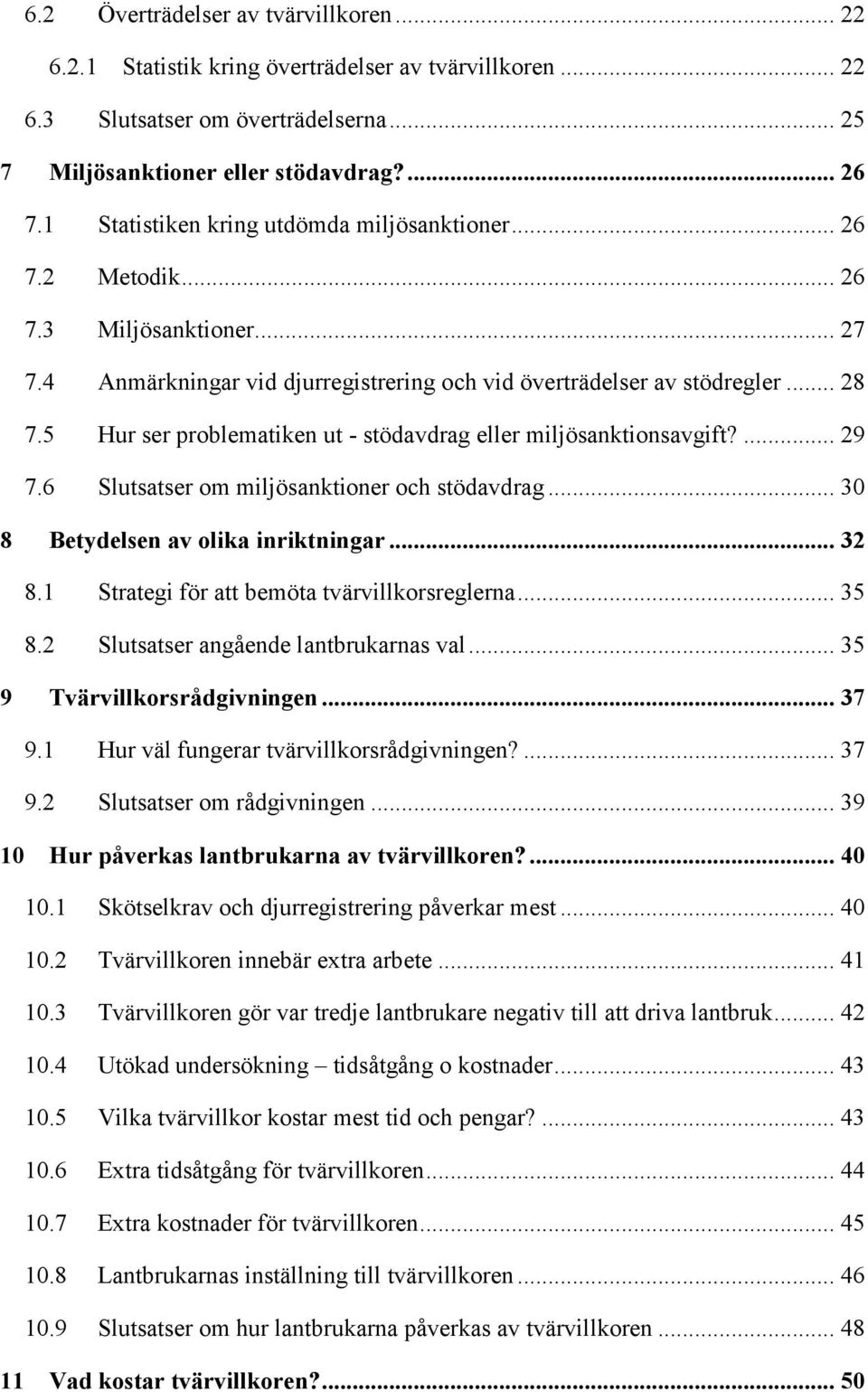 5 Hur ser problematiken ut - stödavdrag eller miljösanktionsavgift?... 29 7.6 Slutsatser om miljösanktioner och stödavdrag... 30 8 Betydelsen av olika inriktningar... 32 8.