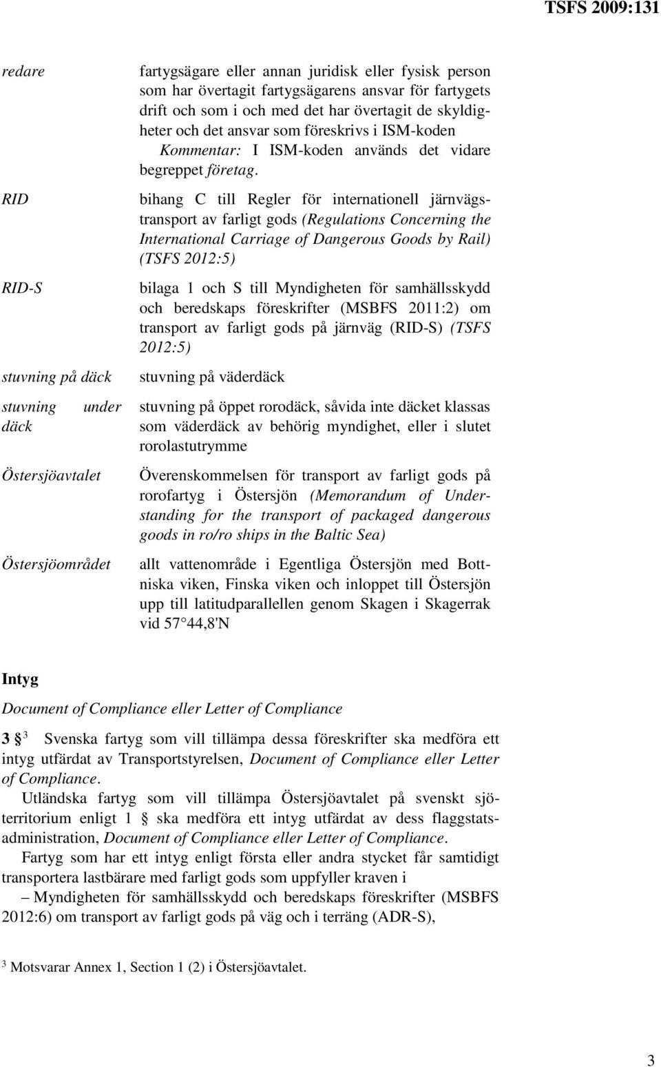 bihang C till Regler för internationell järnvägstransport av farligt gods (Regulations Concerning the International Carriage of Dangerous Goods by Rail) (TSFS 2012:5) bilaga 1 och S till Myndigheten