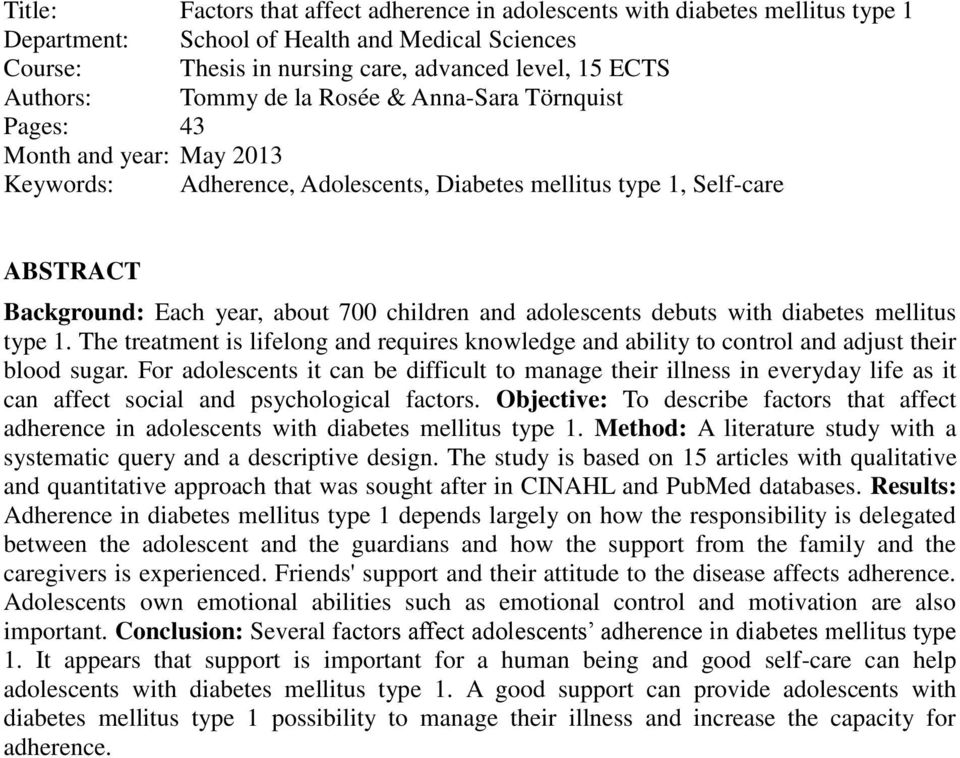 adolescents debuts with diabetes mellitus type 1. The treatment is lifelong and requires knowledge and ability to control and adjust their blood sugar.