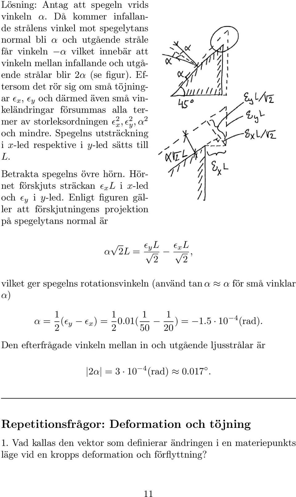 Efterso det rör sig o så töjningar x, y och däred även så vinkeländringar försuas alla terer av storleksordningen 2 x, 2 y, 2 och indre. Spegelns utsträckning i x-led respektive i y-led sätts till L.