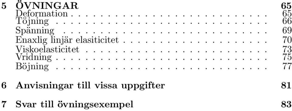 .. 70 Viskoelasticitet... 73 Vridning... 75 Böjning.