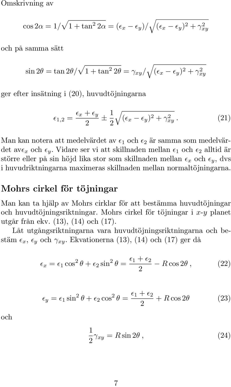 vidareserviattskillnadenellan 1 och 2 alltid är större eller på sin höjd lika stor so skillnaden ellan x och y,dvs ihuvudriktningarnaaxierasskillnadenellannoraltöjningarna.