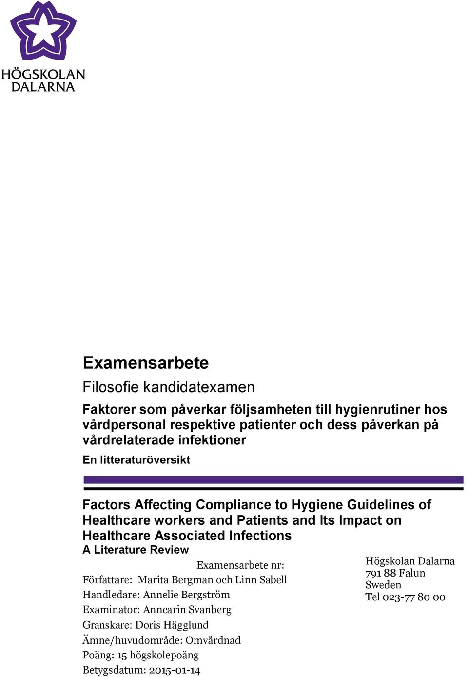 Healthcare Associated Infections A Literature Review Examensarbete nr: Författare: Marita Bergman och Linn Sabell Handledare: Annelie Bergström Examinator: