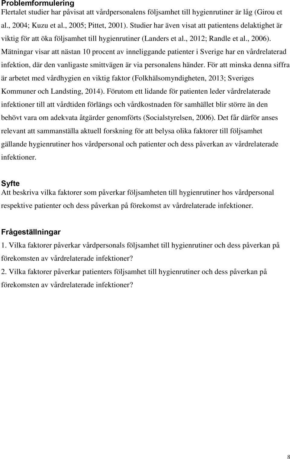 Mätningar visar att nästan 10 procent av inneliggande patienter i Sverige har en vårdrelaterad infektion, där den vanligaste smittvägen är via personalens händer.