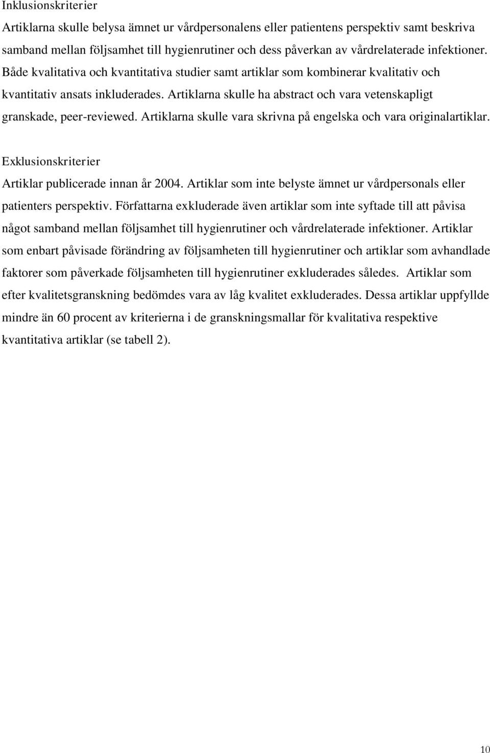 Artiklarna skulle ha abstract och vara vetenskapligt granskade, peer-reviewed. Artiklarna skulle vara skrivna på engelska och vara originalartiklar.