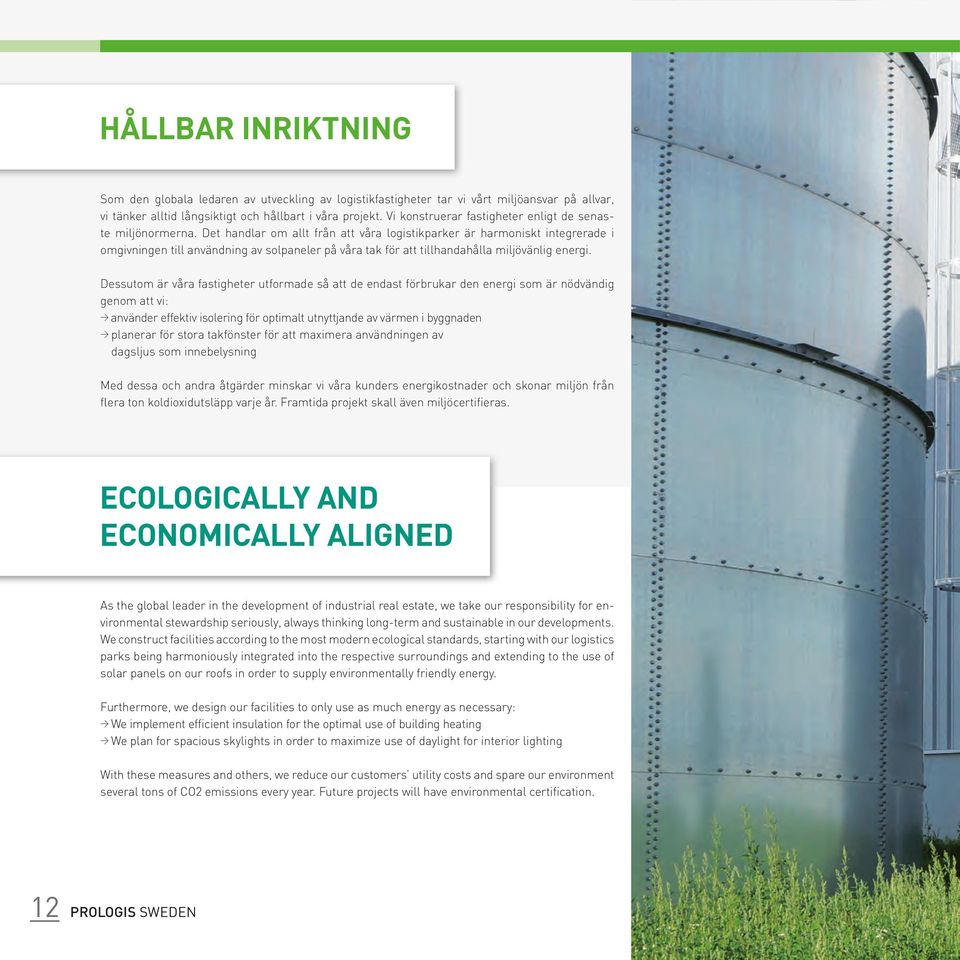 Det handlar om allt från att våra logistikparker är harmoniskt integrerade i omgivningen till användning av solpaneler på våra tak för att tillhandahålla miljövänlig energi.