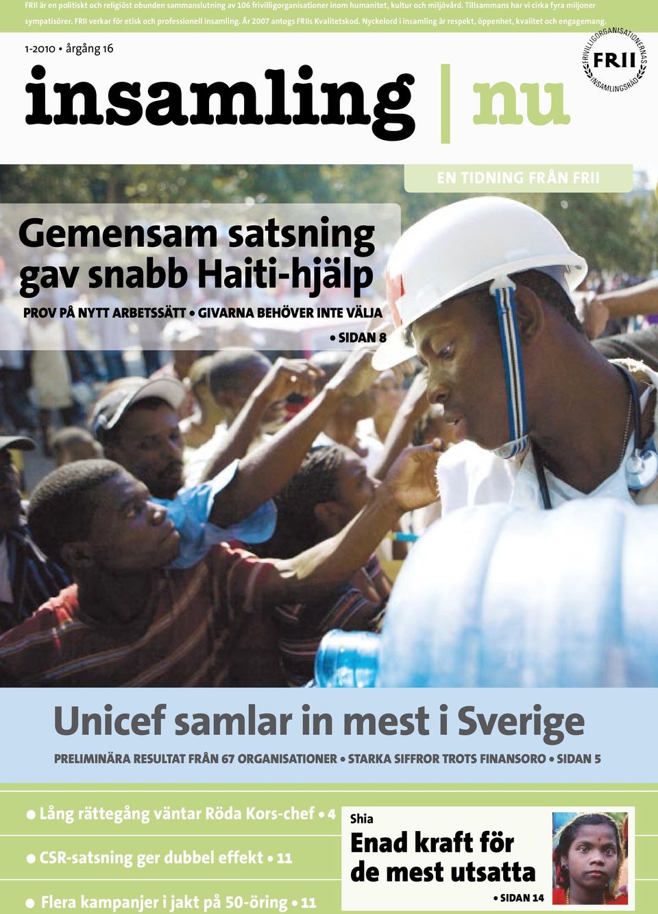 1-2010 årgång 16 insamling nu en tidning från frii gemensam satsning gav snabb haiti-hjälp PROV PÅ NYTT ARBETSSÄTT GIVARNA BEHÖVER INTE VÄLJA SIDAN 8 unicef samlar in mest i Sverige
