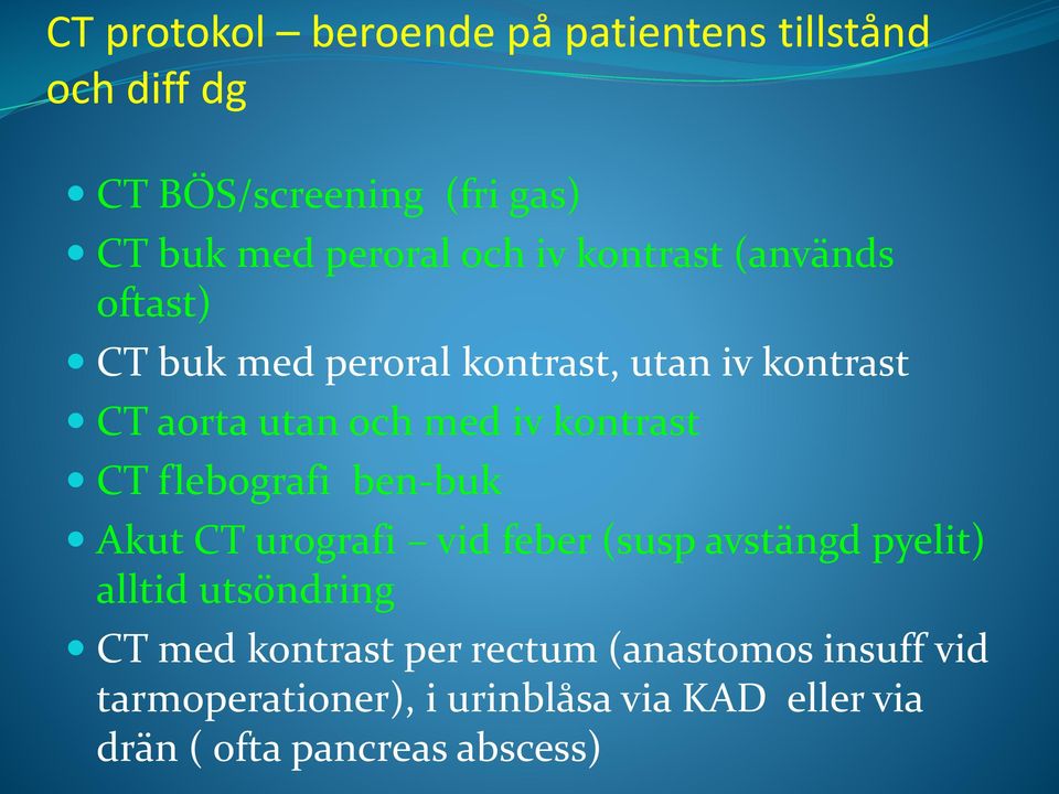 kontrast CT flebografi ben-buk Akut CT urografi vid feber (susp avstängd pyelit) alltid utsöndring CT med