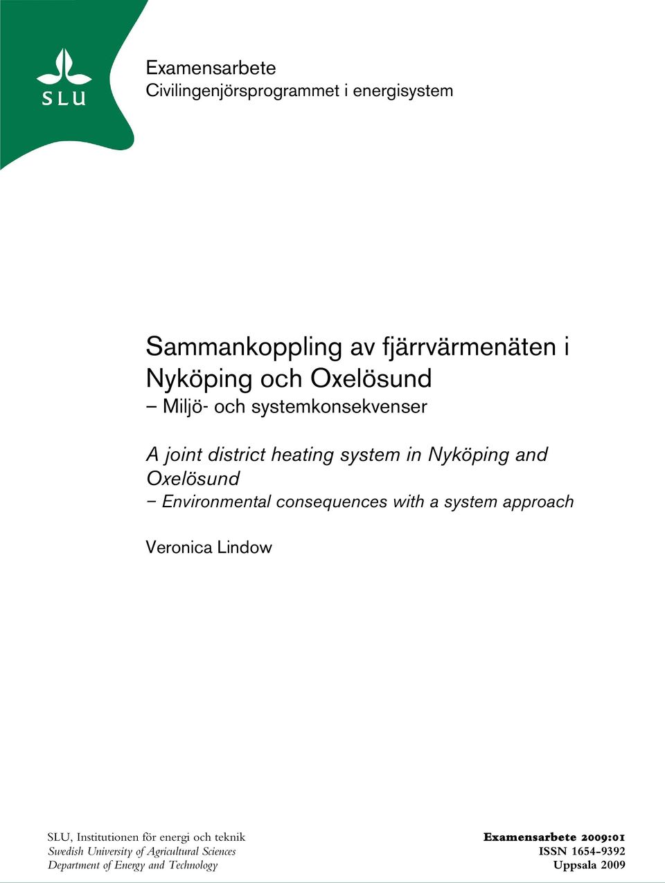 Environmental consequences with a system approach Veronica Lindow SLU, Institutionen för energi och teknik