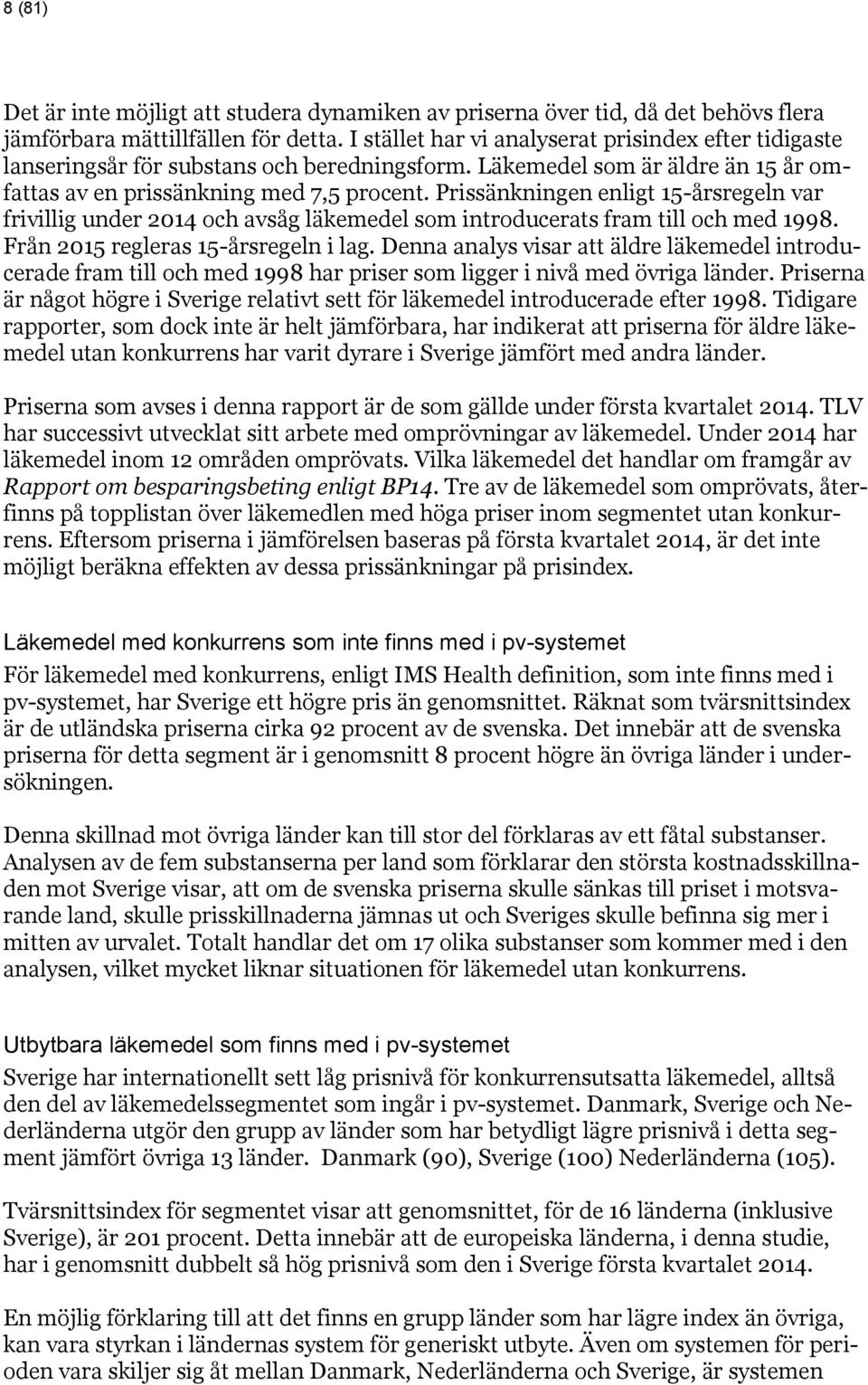 Prissänkningen enligt 15-årsregeln var frivillig under 2014 och avsåg läkemedel som introducerats fram till och med 1998. Från 2015 regleras 15-årsregeln i lag.