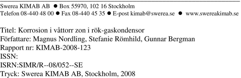 se Titel: Korrosion i våttorr zon i rök-gaskondensor Författare: Magnus Nordling,