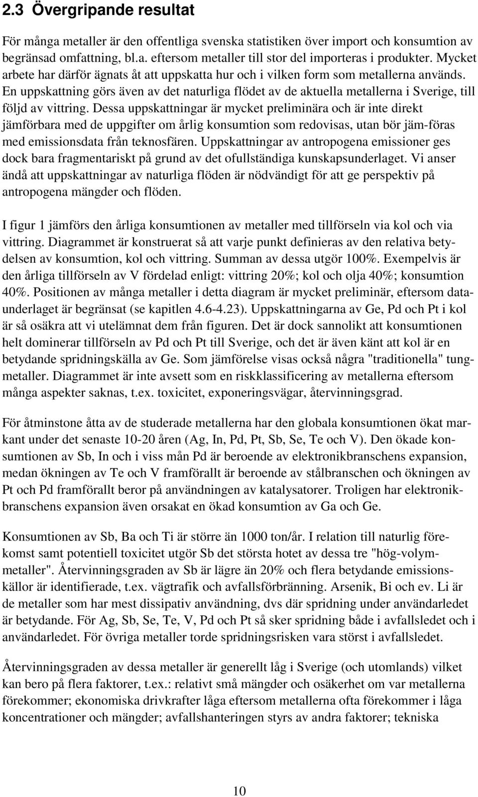 En uppskattning görs även av det naturliga flödet av de aktuella metallerna i Sverige, till följd av vittring.