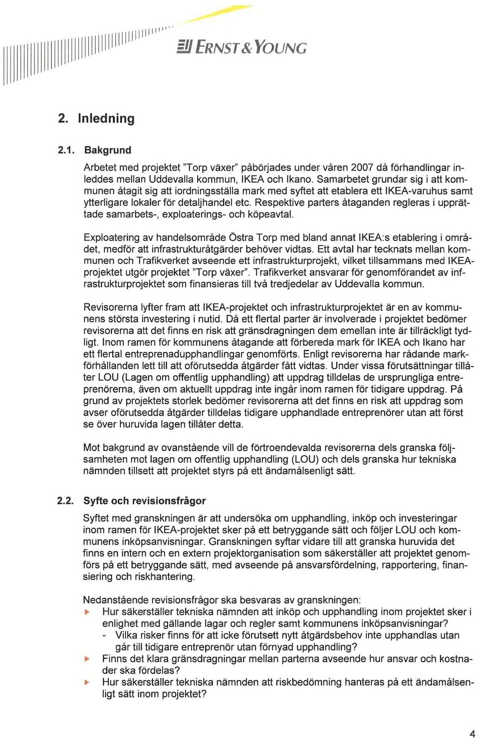 Respektive parters åtaganden regleras i upprättade samarbets-, exploaterings- och köpeavtal.