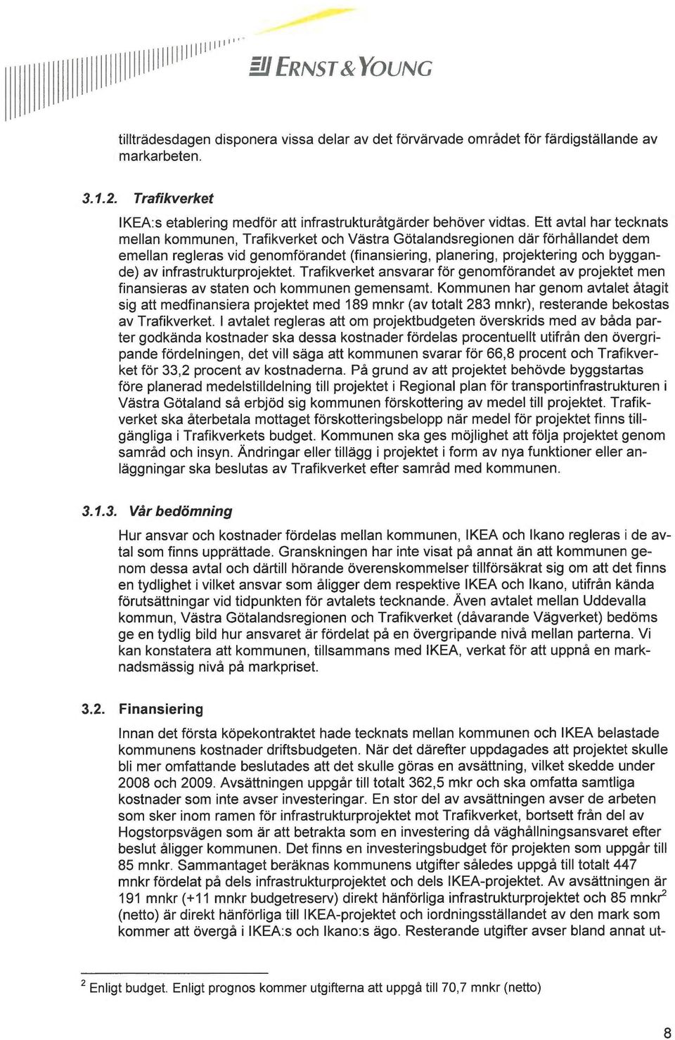 Ett avtal har tecknats mellan kommunen, Trafikverket och Västra Götalandsregionen där förhållandet dem emellan regleras vid genomförandet (finansiering, planering, projektering och byggande) av