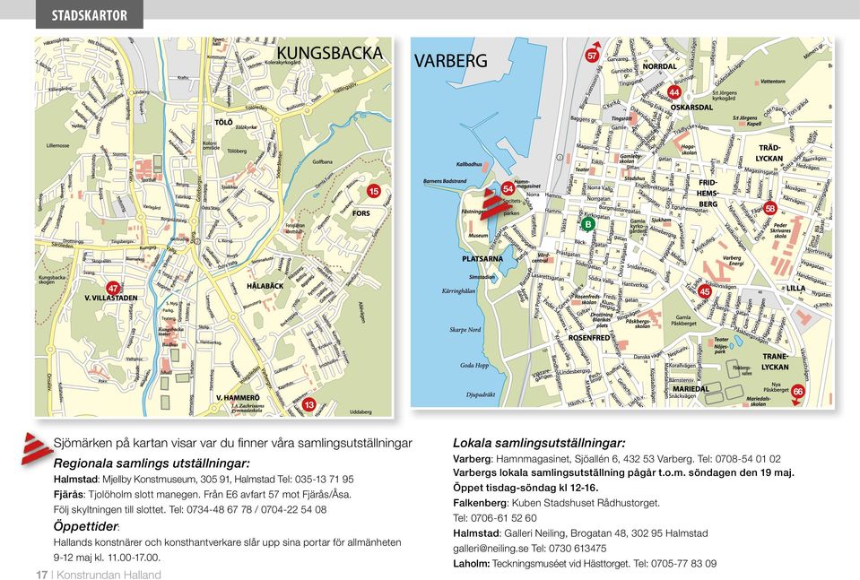 Tel: 0734-48 67 78 / 0704-22 54 08 Öppettider: Hallands konstnärer och konsthantverkare slår upp sina portar för allmänheten 9-12 maj kl. 11.00-