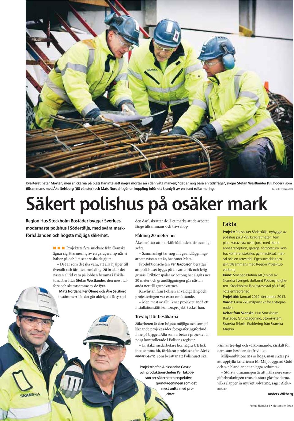 Foto: Peter Nordahl Säkert polishus på osäker mark Region Hus Stockholm Bostäder bygger Sveriges modernaste polishus i Södertälje, med svåra markförhållanden och högsta möjliga säkerhet.