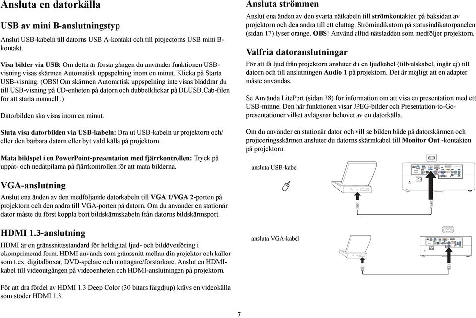 Om skärmen Automatisk uppspelning inte visas bläddrar du till USB-visning på CD-enheten på datorn och dubbelklickar på DLUSB.Cab-filen för att starta manuellt.) Datorbilden ska visas inom en minut.