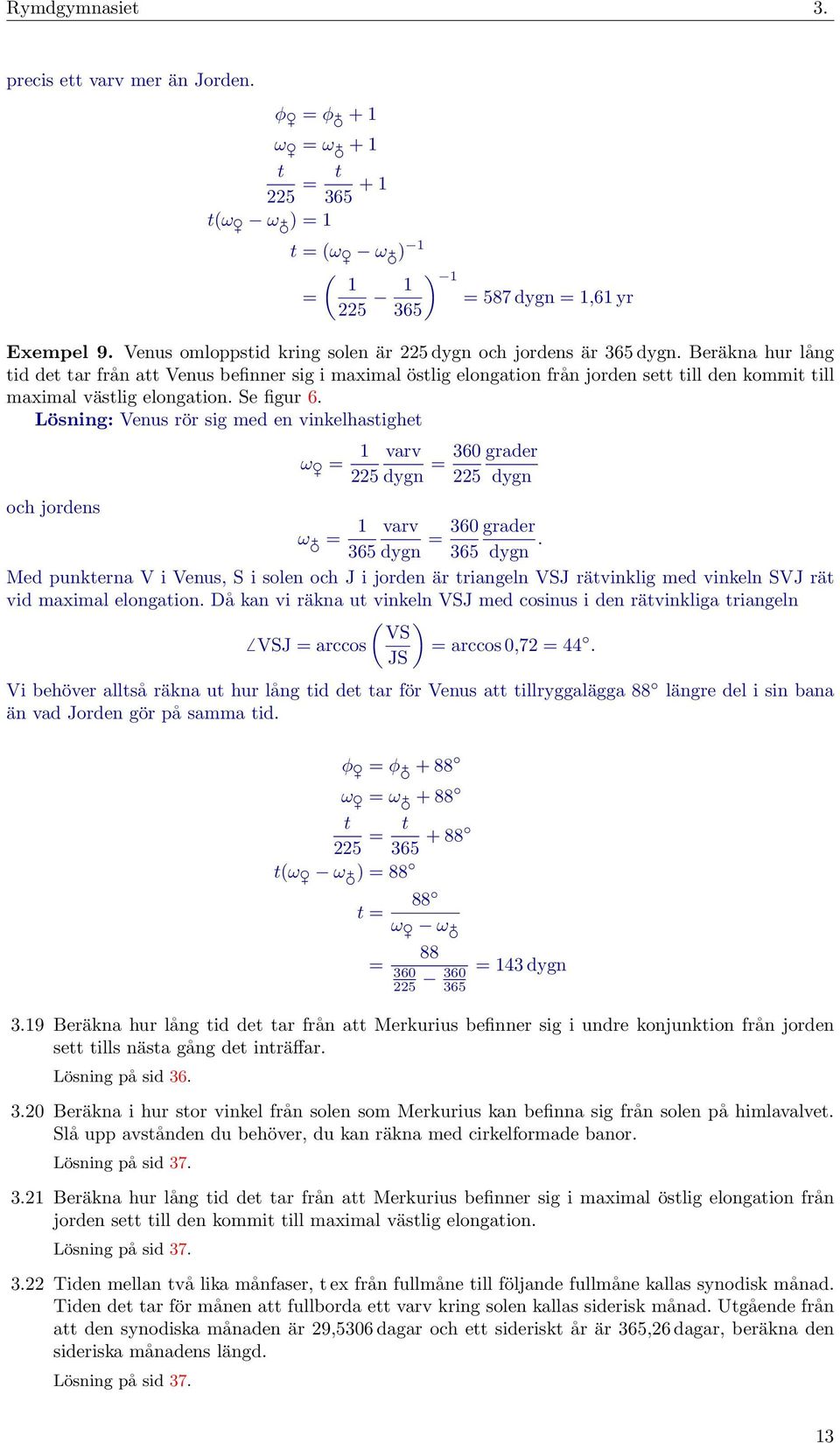 Beräkna hur lång tid det tar från att Venus befinner sig i maximal östlig elongation från jorden sett till den kommit till maximal västlig elongation. Se figur 6.