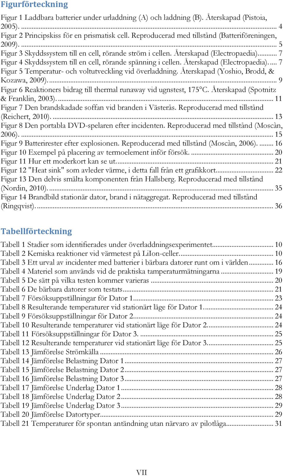 ... 7 Figur 4 Skyddssystem till en cell, rörande spänning i cellen. Återskapad (Electropaedia).... 7 Figur 5 Temperatur- och voltutveckling vid överladdning.