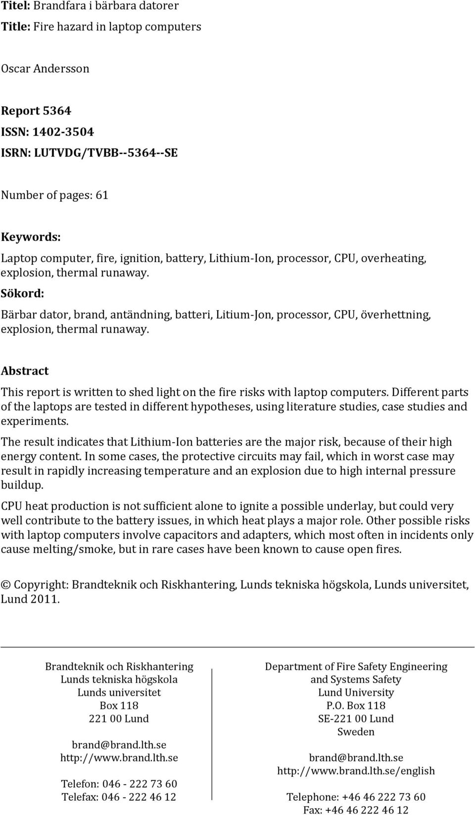 Sökord: Bärbar dator, brand, antändning, batteri, Litium-Jon, processor, CPU, överhettning, explosion, thermal runaway.