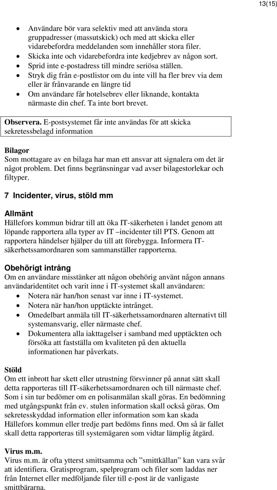 Stryk dig från e-postlistor om du inte vill ha fler brev via dem eller är frånvarande en längre tid Om användare får hotelsebrev eller liknande, kontakta närmaste din chef. Ta inte bort brevet.