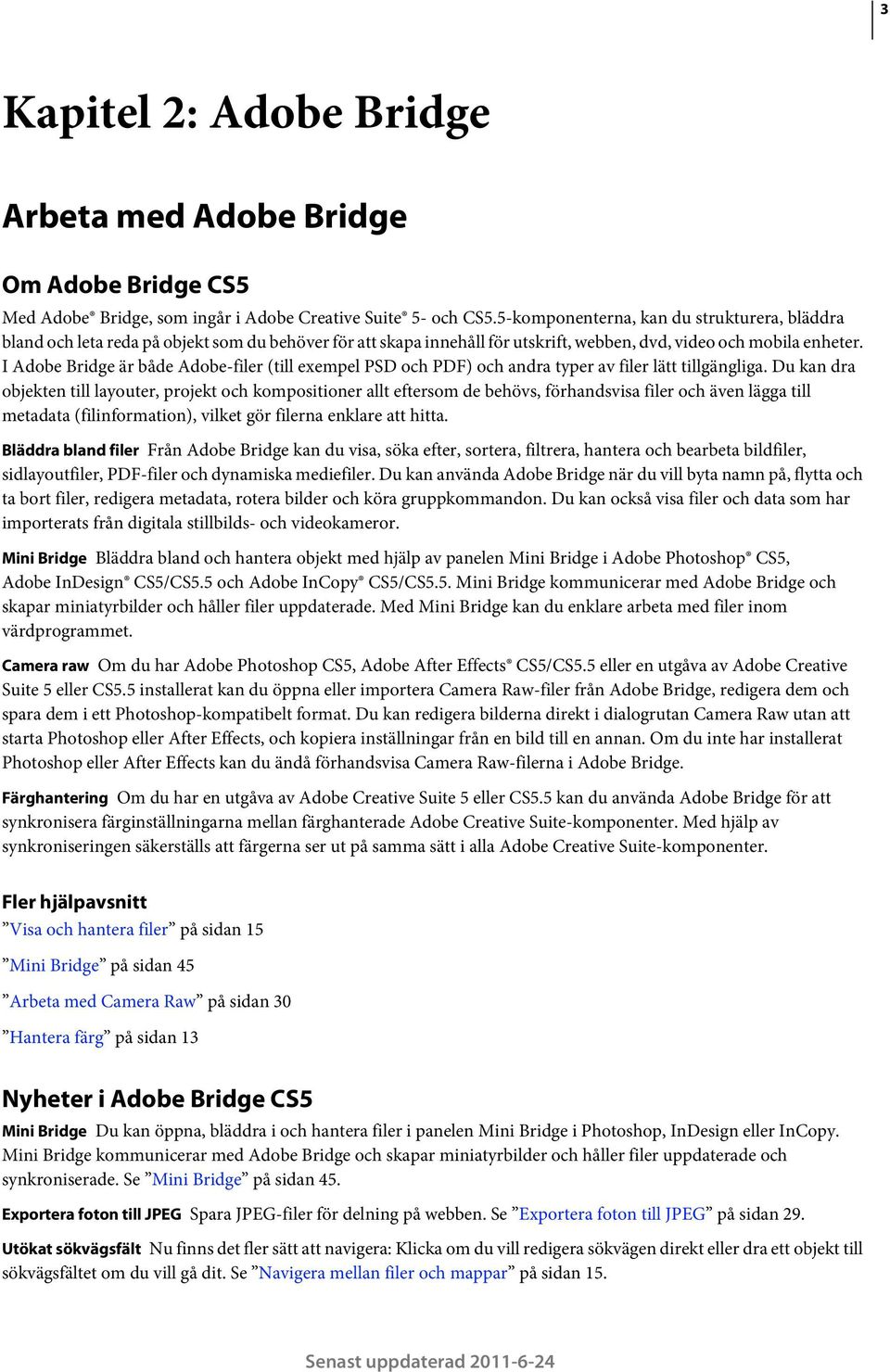I Adobe Bridge är både Adobe-filer (till exempel PSD och PDF) och andra typer av filer lätt tillgängliga.