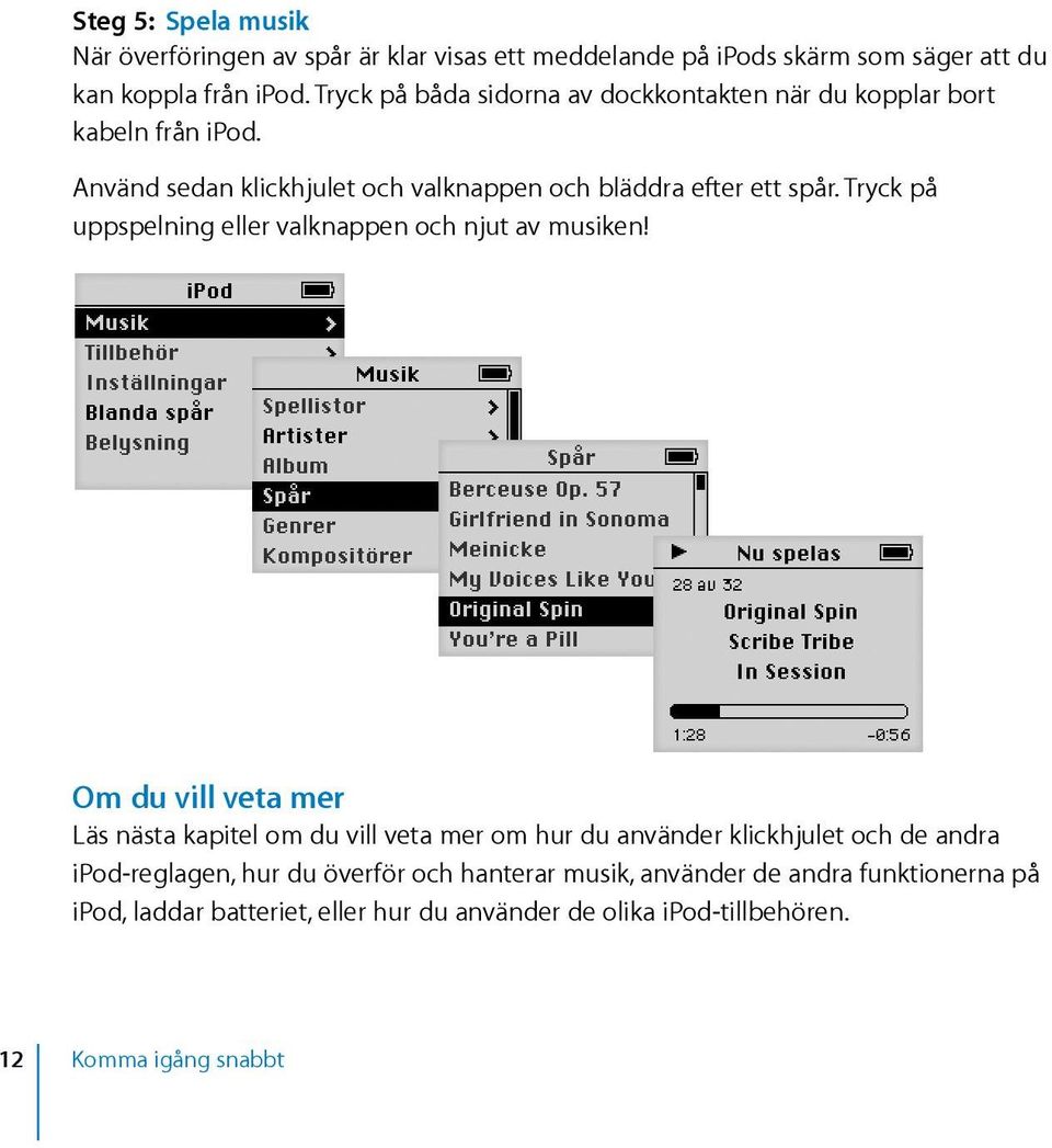 Tryck på uppspelning eller valknappen och njut av musiken!