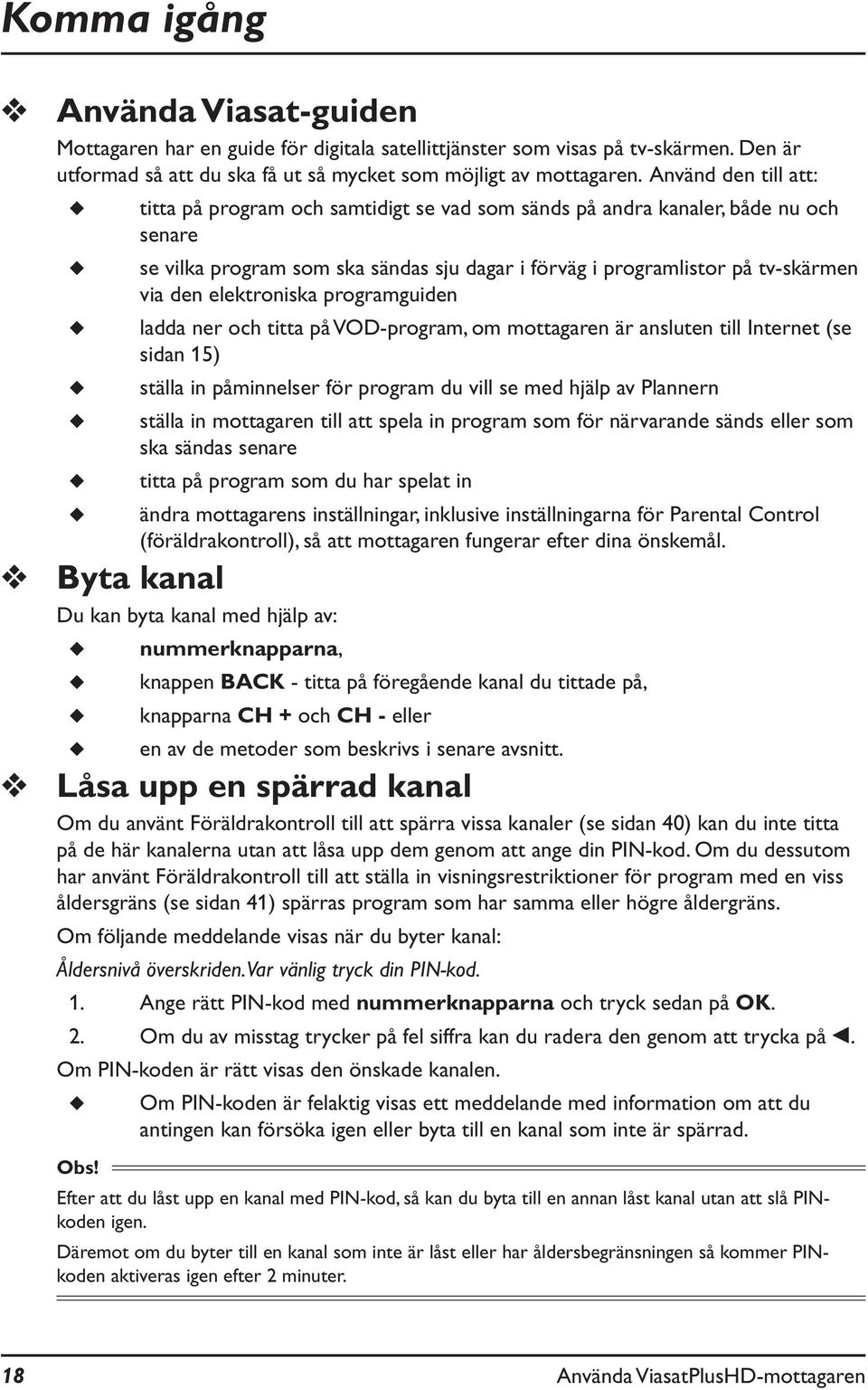 elektroniska programguiden ladda ner och titta på VOD-program, om mottagaren är ansluten till Internet (se sidan 15) ställa in påminnelser för program du vill se med hjälp av Plannern ställa in