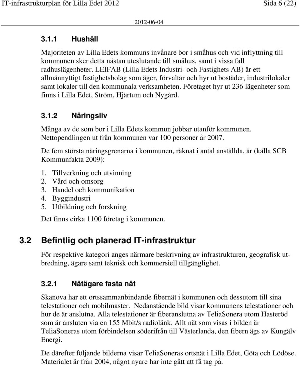 LEIFAB (Lilla Edets Industri- och Fastighets AB) är ett allmännyttigt fastighetsbolag som äger, förvaltar och hyr ut bostäder, industrilokaler samt lokaler till den kommunala verksamheten.