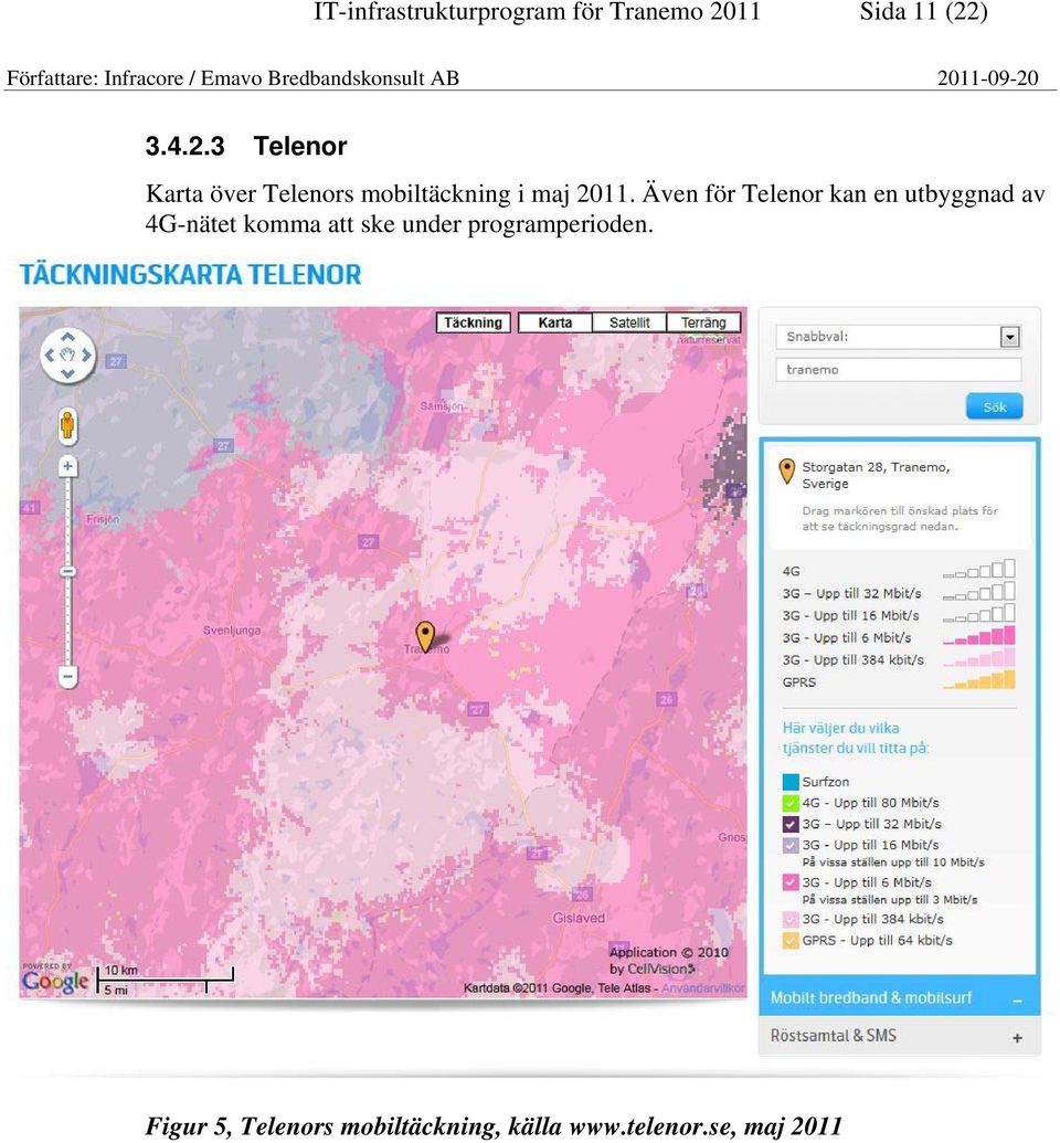 ) 3.4.2.3 Telenor Karta över Telenors mobiltäckning i maj 2011.