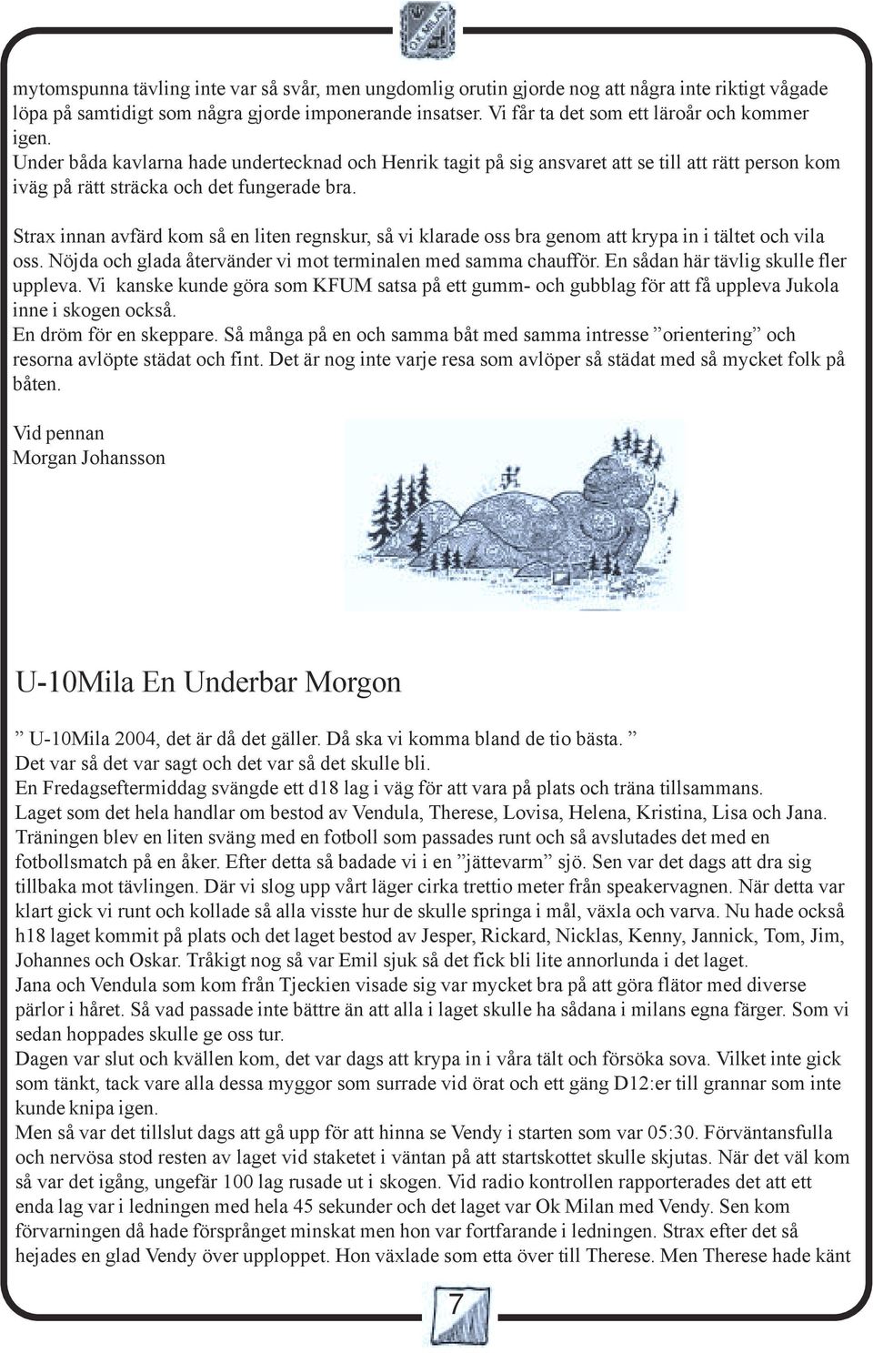 Strax innan avfärd kom så en liten regnskur, så vi klarade oss bra genom att krypa in i tältet och vila oss. Nöjda och glada återvänder vi mot terminalen med samma chaufför.