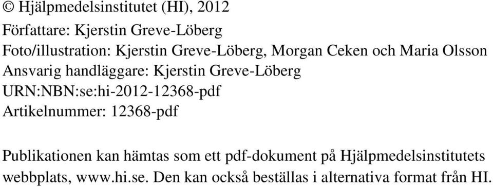 URN:NBN:se:hi-2012-12368-pdf Artikelnummer: 12368-pdf Publikationen kan hämtas som ett