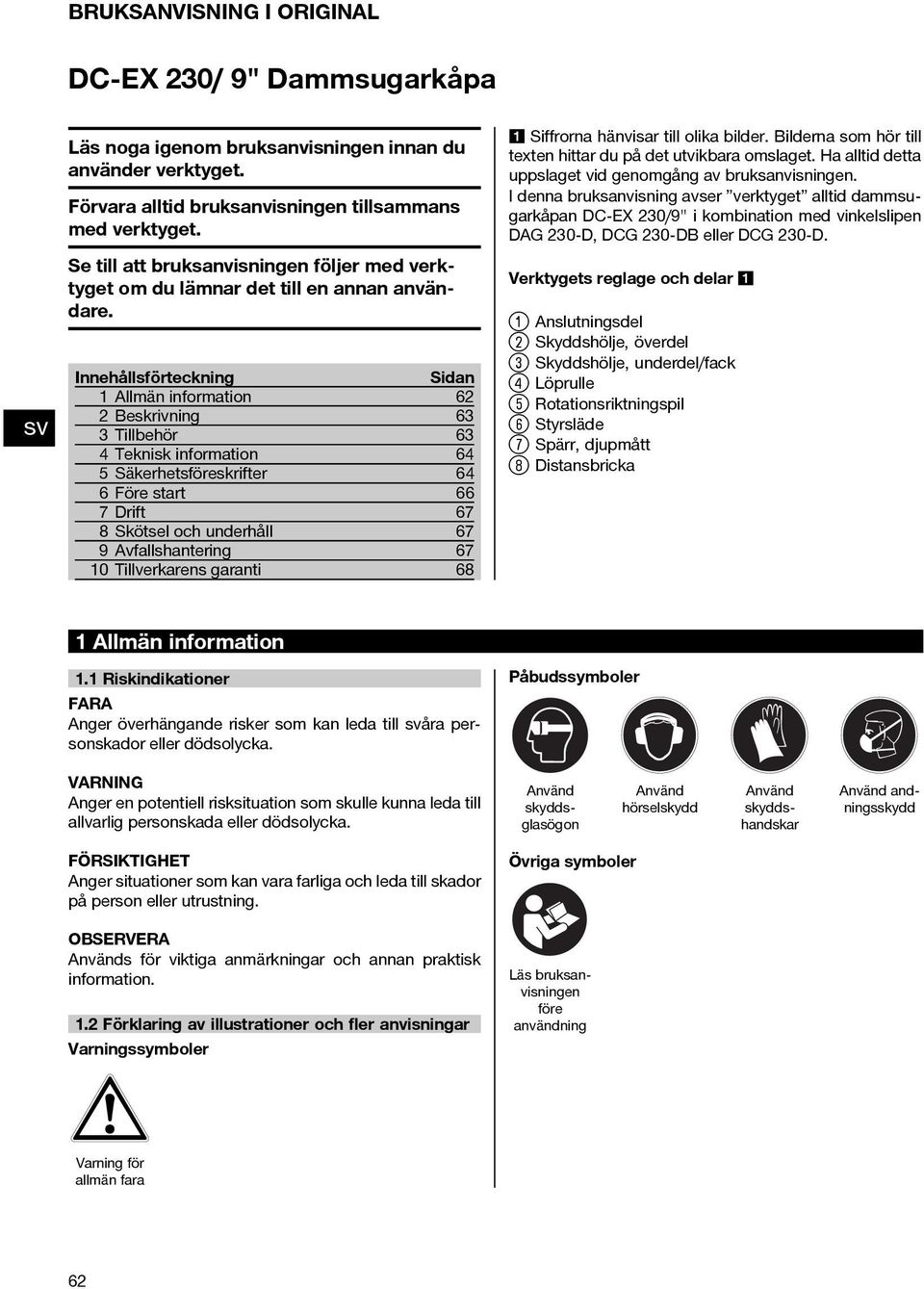 Innehållsförteckning Sidan 1 Allmän information 62 2 Beskrivning 63 3 Tillbehör 63 4 Teknisk information 64 5 Säkerhetsföreskrifter 64 6 Före start 66 Drift 6 8 Skötsel och underhåll 6 9