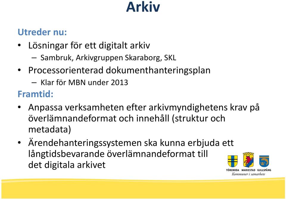 efter arkivmyndighetens krav på överlämnandeformat och innehåll (struktur och metadata)