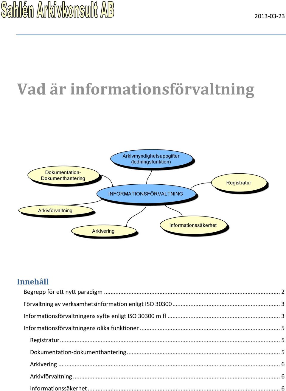 .. 2 Förvaltning av verksamhetsinformation enligt ISO 30300... 3 Informationsförvaltningens syfte enligt ISO 30300 m fl.