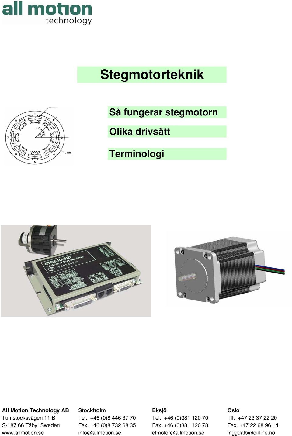 +46 (0)381 120 70 Tlf. +47 23 37 22 20 S-187 66 Täby Sweden Fax.