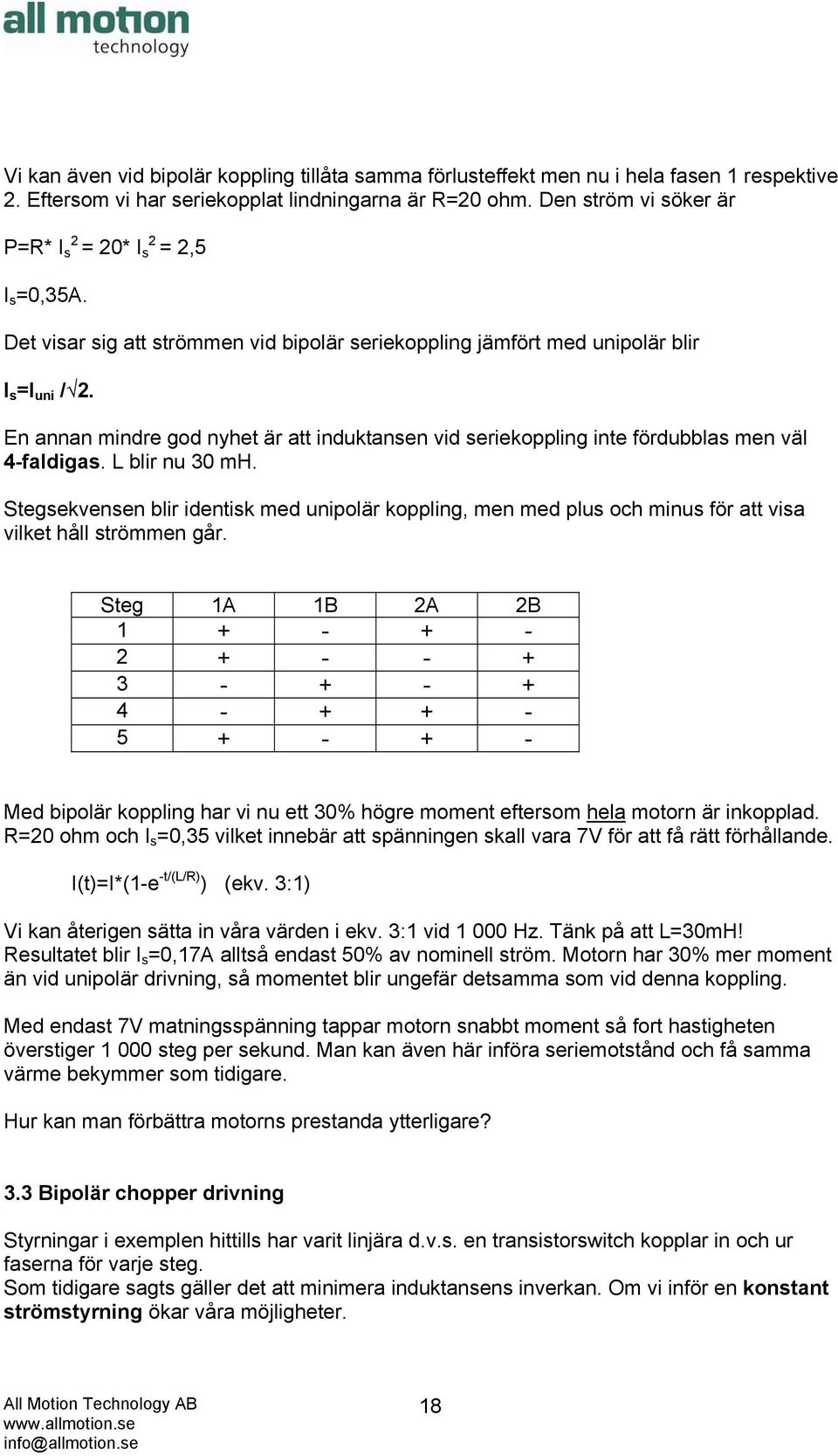 En annan mindre god nyhet är att induktansen vid seriekoppling inte fördubblas men väl 4-faldigas. L blir nu 30 mh.