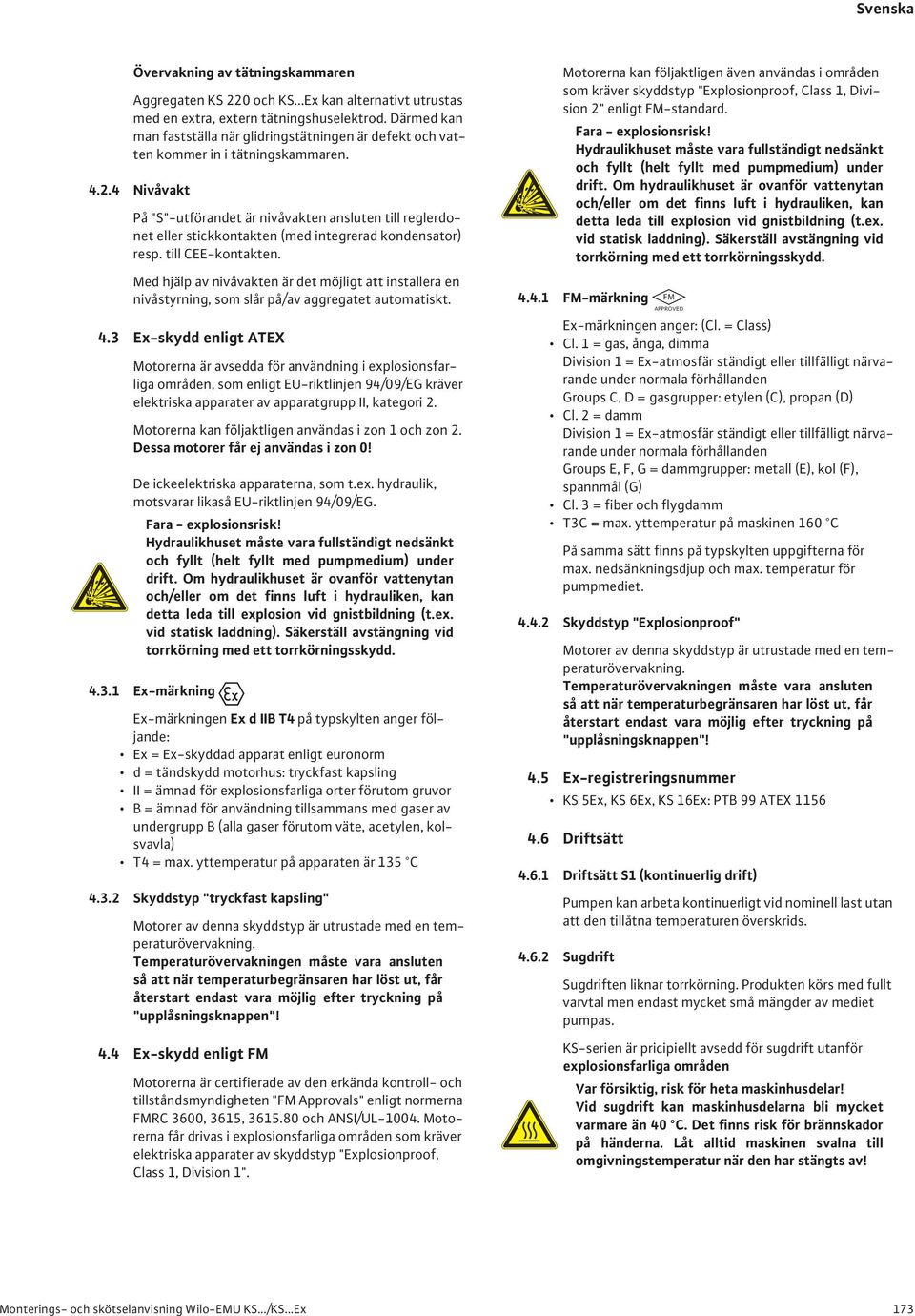 4 Nivåvakt På "S"-utförandet är nivåvakten ansluten till reglerdonet eller stickkontakten (med integrerad kondensator) resp. till CEE-kontakten.