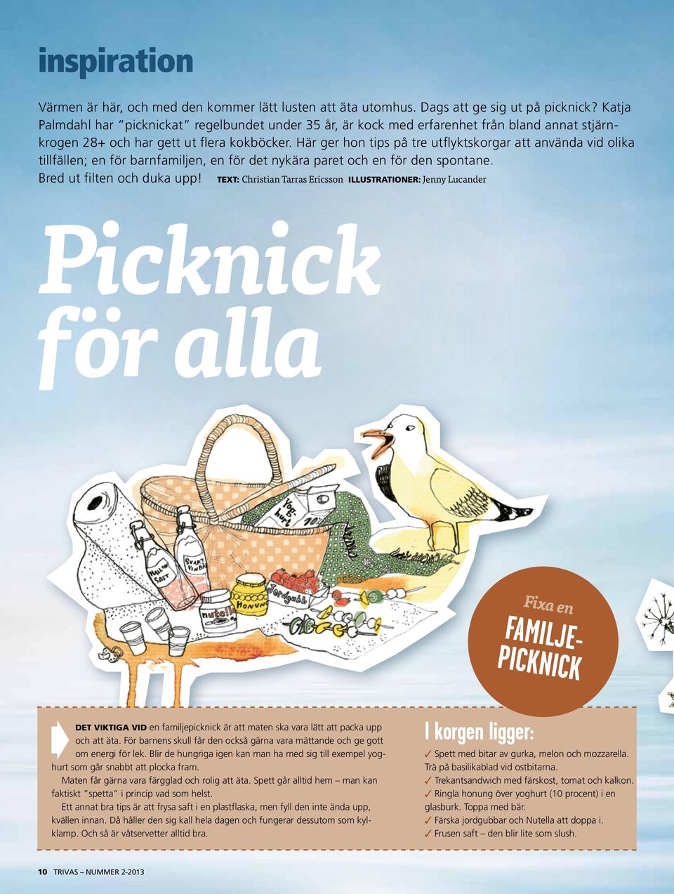 Här ger hon tips på tre utflyktskorgar att använda vid olika tillfällen; en för barnfamiljen, en för det nykära paret och en för den spontane. Bred ut filten och duka upp!