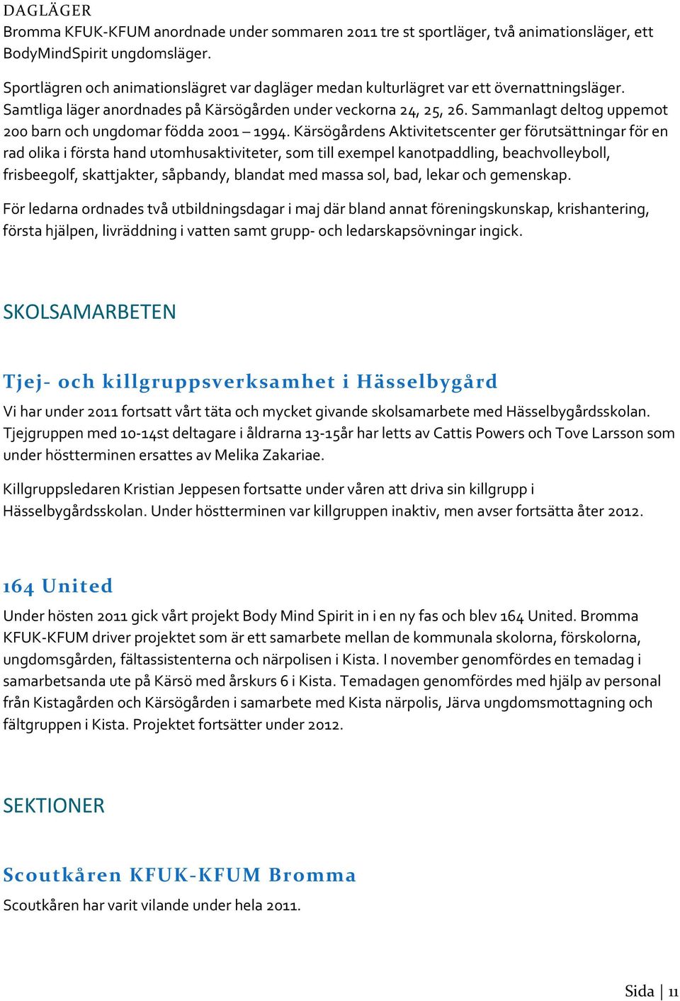 Sammanlagt deltog uppemot 200 barn och ungdomar födda 2001 1994.