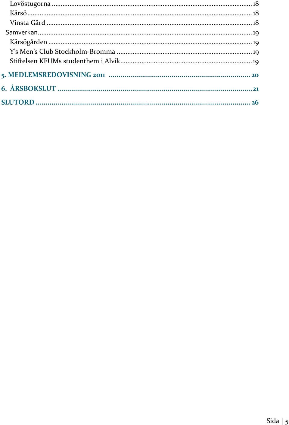 .. 19 Stiftelsen KFUMs studenthem i Alvik... 19 5.