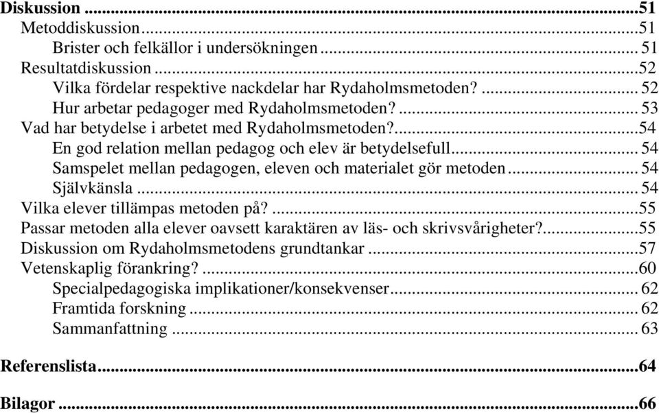 .. 54 Samspelet mellan pedagogen, eleven och materialet gör metoden... 54 Självkänsla... 54 Vilka elever tillämpas metoden på?