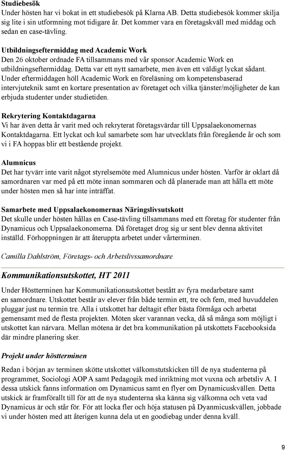 Utbildningseftermiddag med Academic Work Den 26 oktober ordnade FA tillsammans med vår sponsor Academic Work en utbildningseftermiddag.