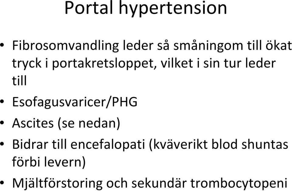 Esofagusvaricer/PHG Ascites (se nedan) Bidrar till encefalopati