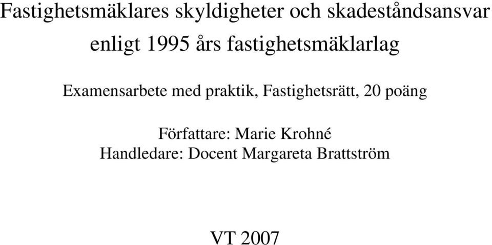 praktik, Fastighetsrätt, 20 poäng Författare: Marie