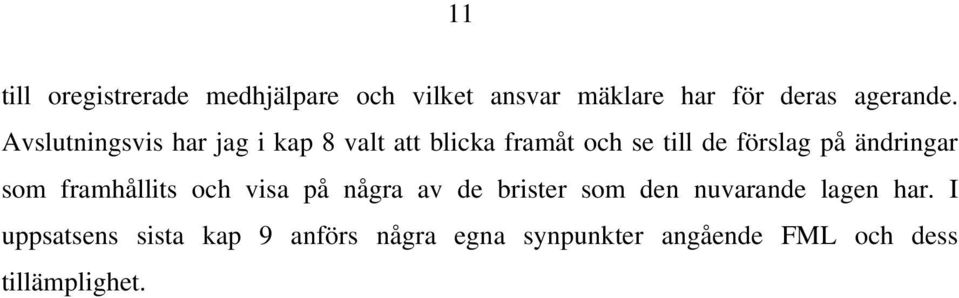 ändringar som framhållits och visa på några av de brister som den nuvarande lagen har.